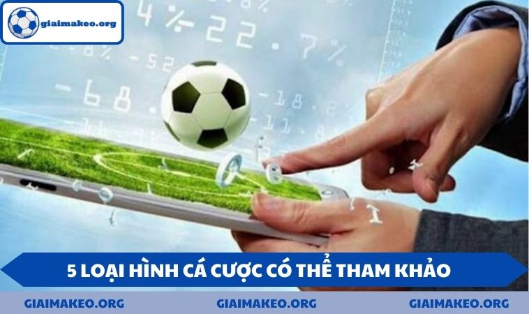 5 loại hình cá cược có thể tham khảo 