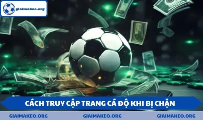 Cách truy cập trang cá độ khi bị chặn