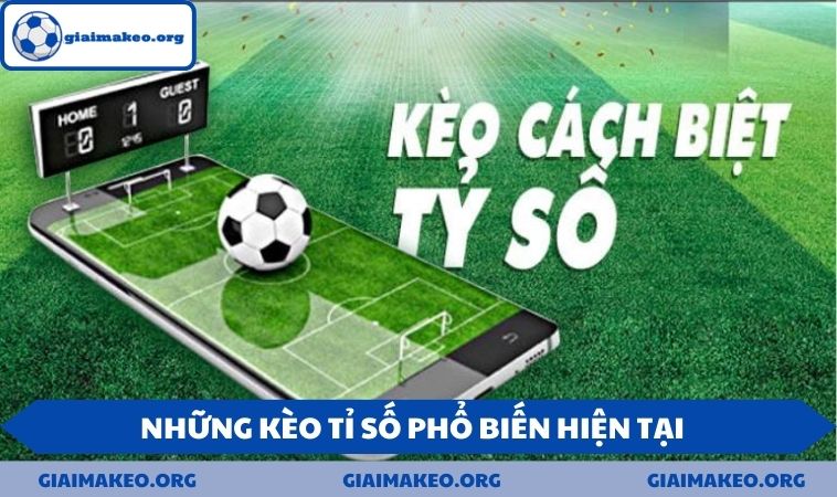 Những kèo tỉ số phổ biến hiện tại