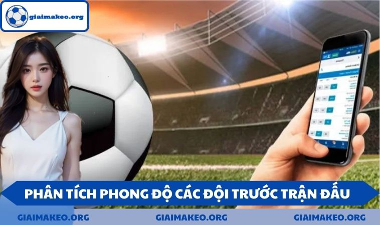 Phân tích phong độ các đội trước trận đấu