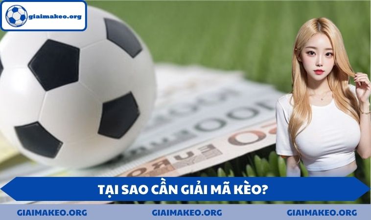 Tại sao cần giải mã kèo?